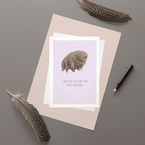 I Would Love You Even if You Were a Tardigrade - Greeting Card